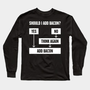 Flowchart – Should I Add Bacon? Long Sleeve T-Shirt